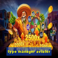 type manager aviator