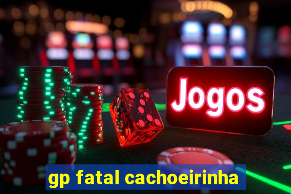 gp fatal cachoeirinha