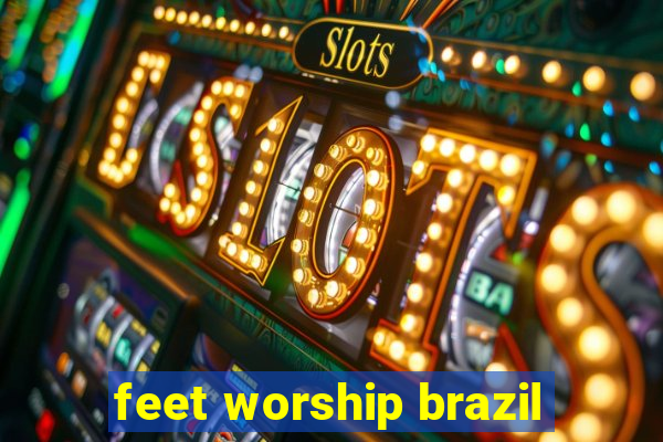 feet worship brazil