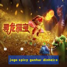 jogo spicy ganhar dinheiro