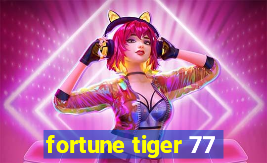 fortune tiger 77