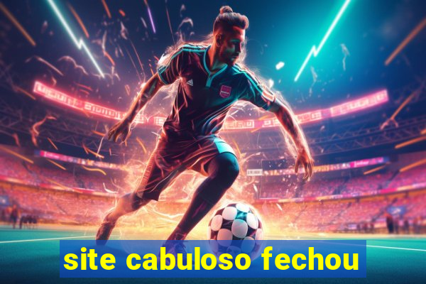 site cabuloso fechou