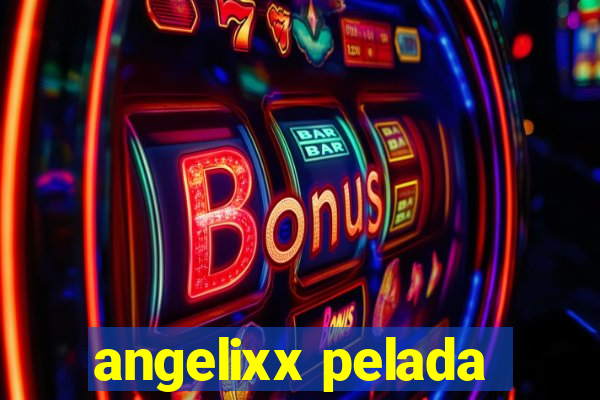 angelixx pelada