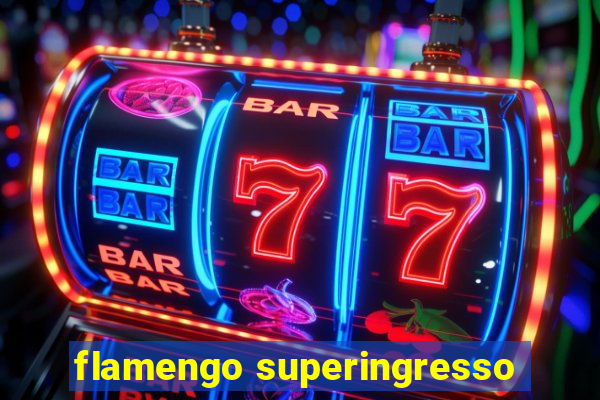 flamengo superingresso