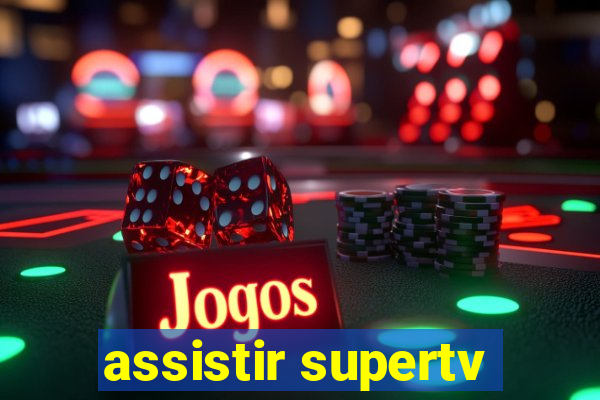 assistir supertv