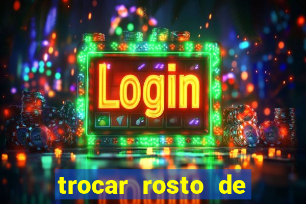 trocar rosto de video online