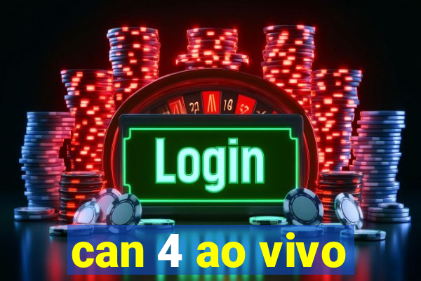 can 4 ao vivo