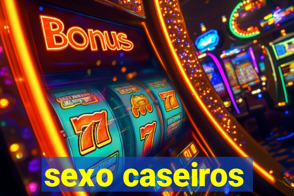 sexo caseiros