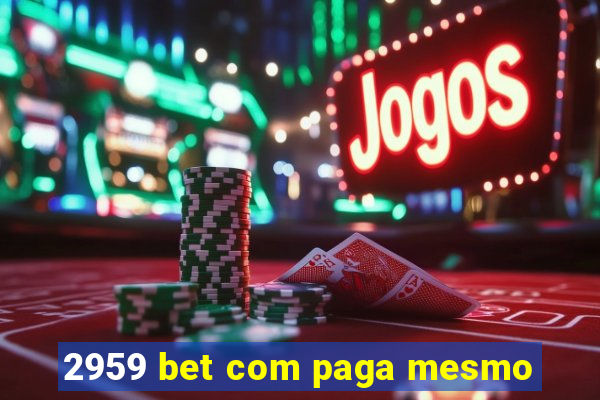 2959 bet com paga mesmo