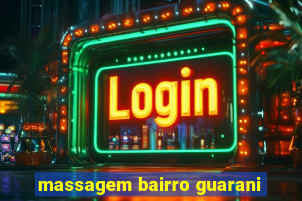 massagem bairro guarani