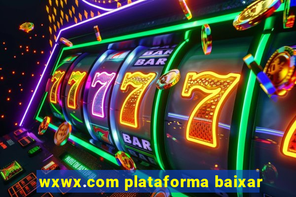 wxwx.com plataforma baixar