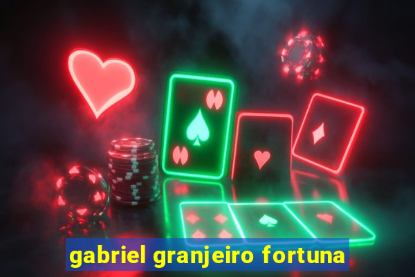 gabriel granjeiro fortuna