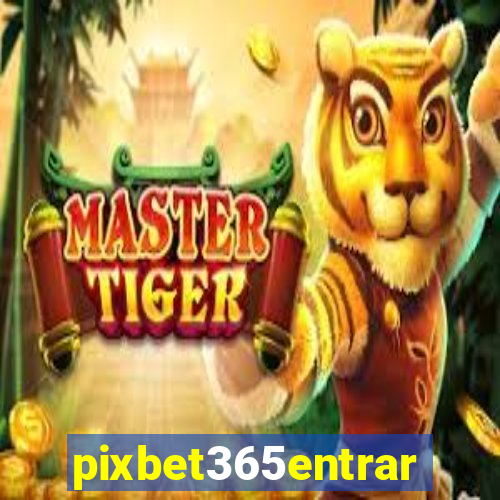 pixbet365entrar