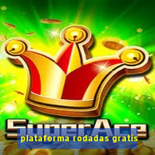 plataforma rodadas gratis