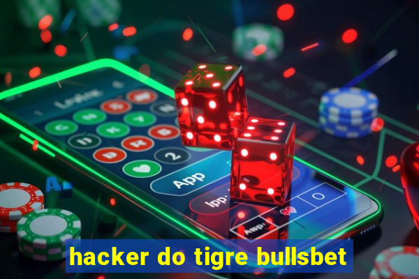 hacker do tigre bullsbet