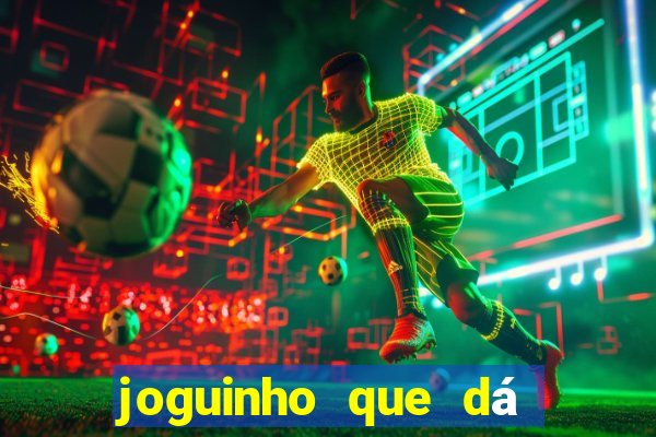 joguinho que dá dinheiro de verdade