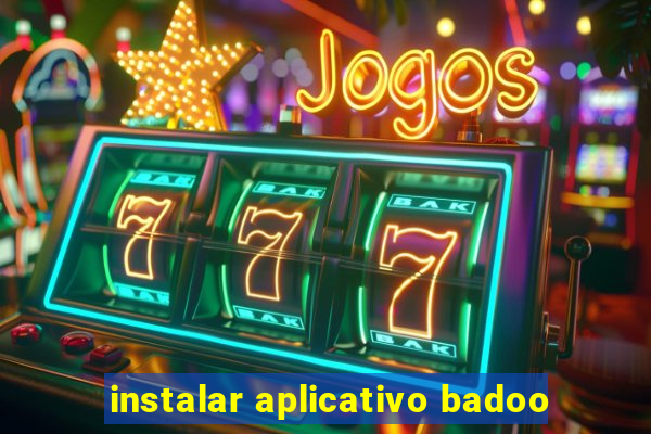 instalar aplicativo badoo