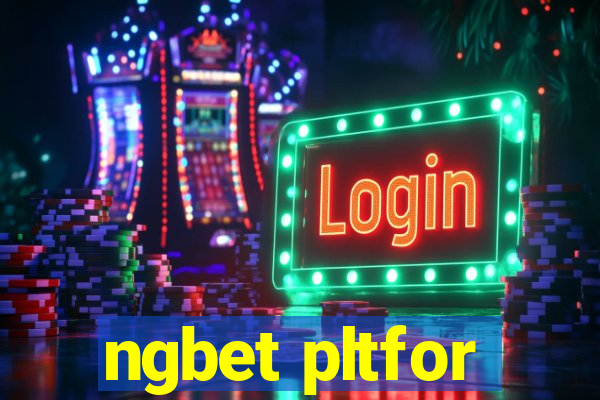 ngbet pltfor