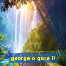 george o gore ii