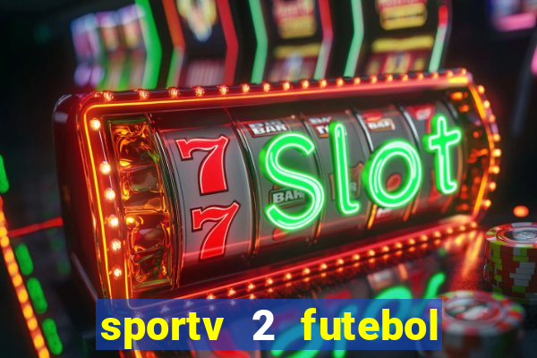 sportv 2 futebol play hd