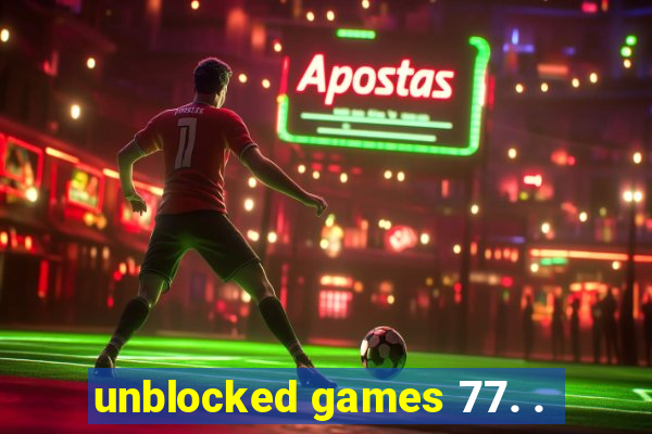 unblocked games 77. .