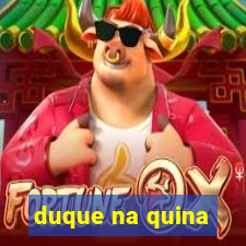 duque na quina