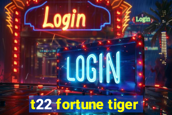 t22 fortune tiger