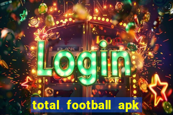 total football apk mod dinheiro infinito