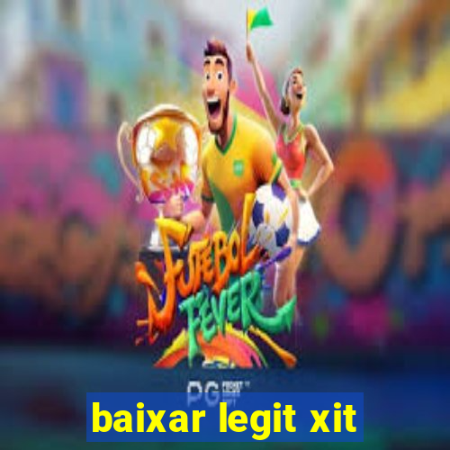 baixar legit xit