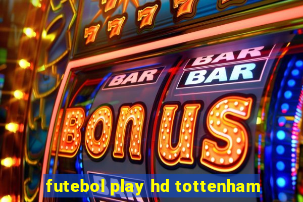 futebol play hd tottenham