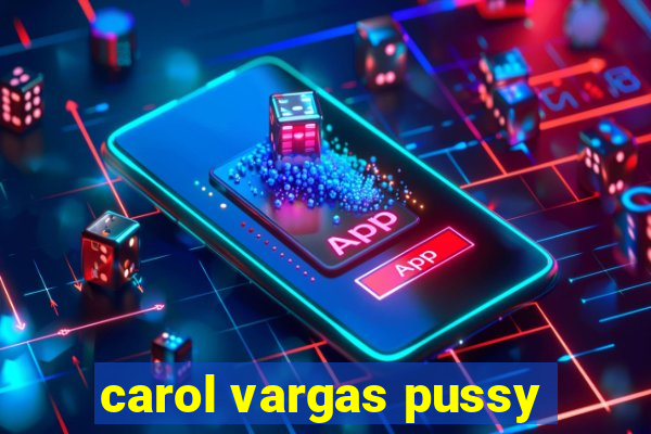 carol vargas pussy