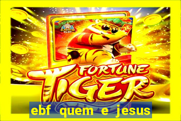 ebf quem e jesus ebf jesus meu super heroi