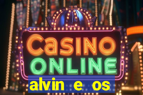 alvin e os esquilos 3 filme completo dublado