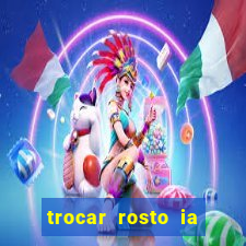 trocar rosto ia online mudar rosto