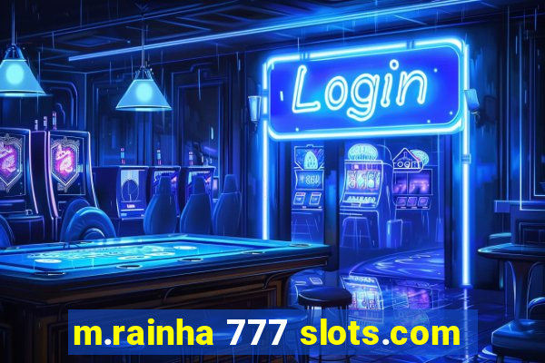 m.rainha 777 slots.com