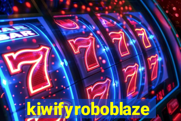 kiwifyroboblaze