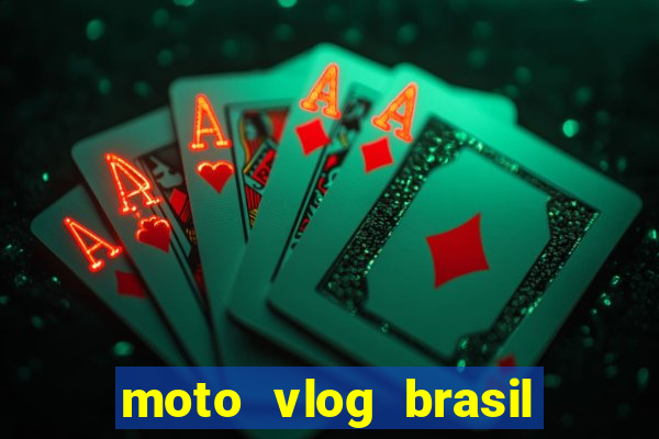 moto vlog brasil dinheiro infinito