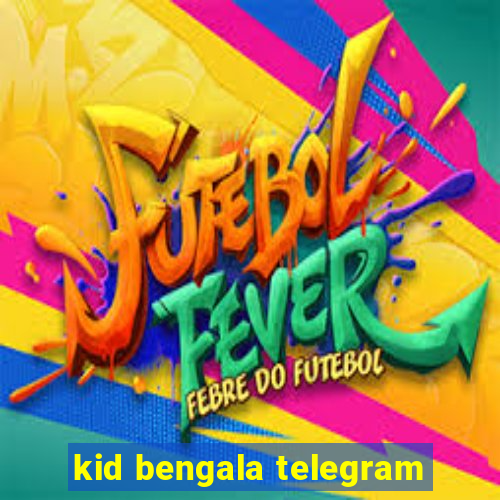 kid bengala telegram