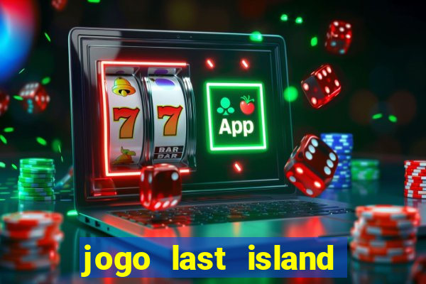 jogo last island of survival