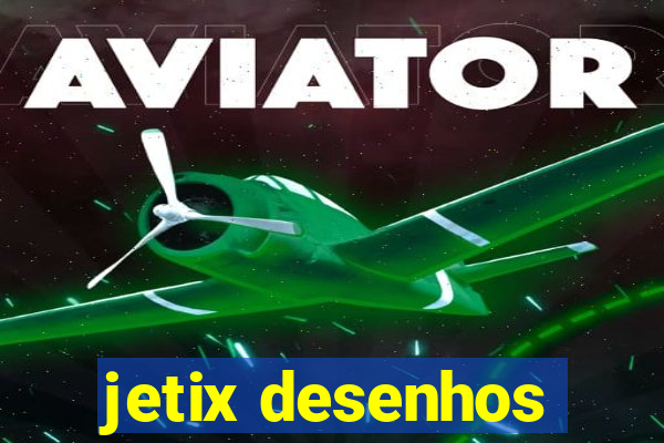 jetix desenhos