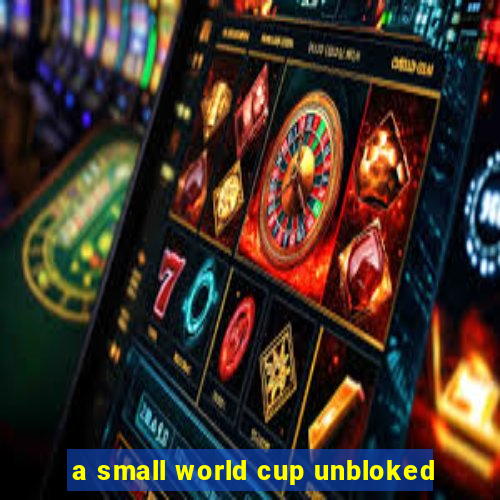 a small world cup unbloked