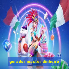 gerador master dinheiro