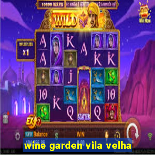 wine garden vila velha