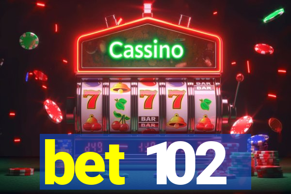 bet 102