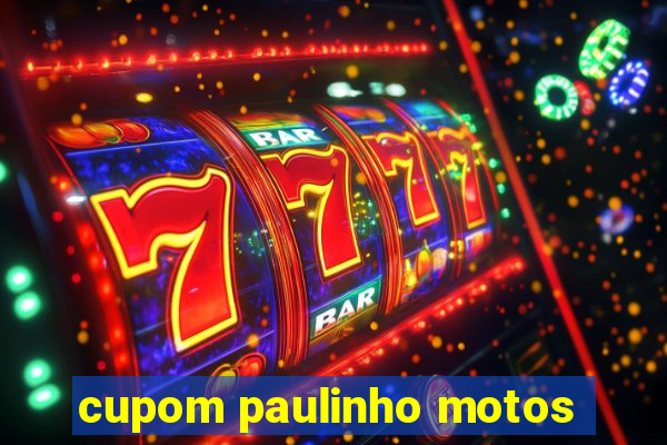 cupom paulinho motos