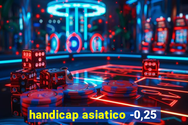 handicap asiatico -0,25