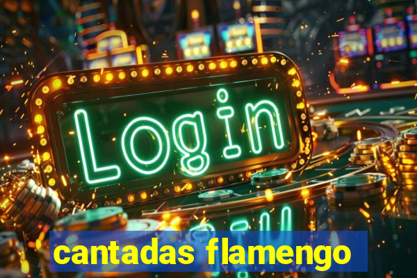 cantadas flamengo