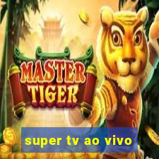 super tv ao vivo