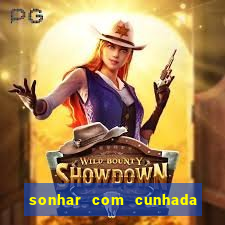 sonhar com cunhada no jogo do bicho