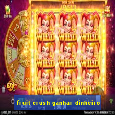 fruit crush ganhar dinheiro